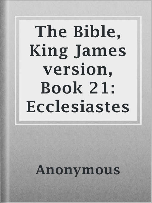 Title details for The Bible, King James version, Book 21: Ecclesiastes by Anonymous - Available